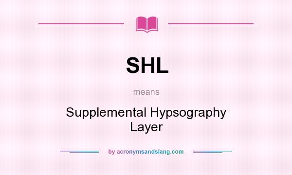What does SHL mean? It stands for Supplemental Hypsography Layer