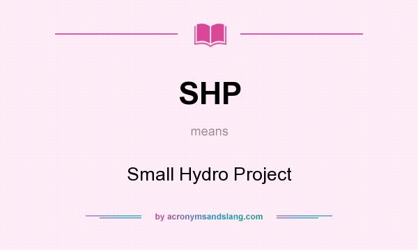 What does SHP mean? It stands for Small Hydro Project