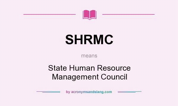 What does SHRMC mean? It stands for State Human Resource Management Council