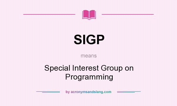 What does SIGP mean? It stands for Special Interest Group on Programming