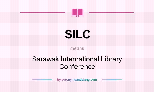 What does SILC mean? It stands for Sarawak International Library Conference