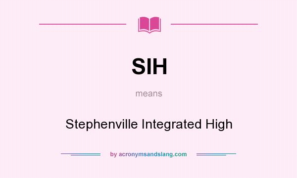 What does SIH mean? It stands for Stephenville Integrated High