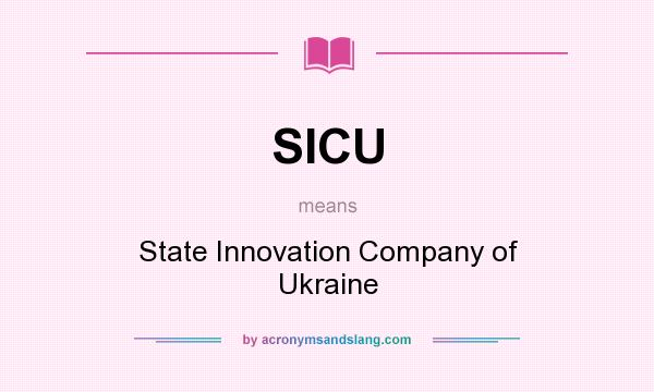 What does SICU mean? It stands for State Innovation Company of Ukraine