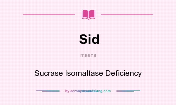 What does Sid mean? It stands for Sucrase Isomaltase Deficiency