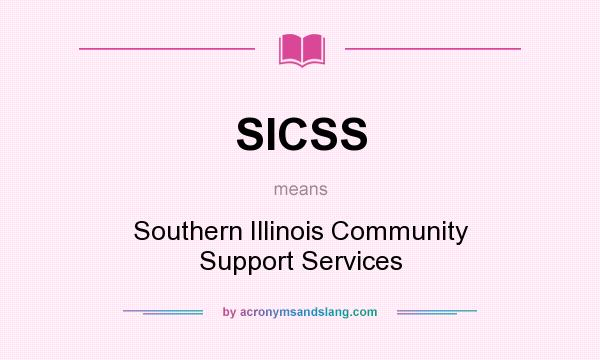 What does SICSS mean? It stands for Southern Illinois Community Support Services