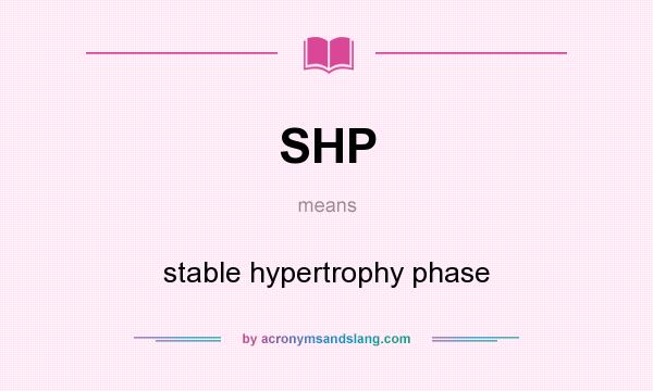 What does SHP mean? It stands for stable hypertrophy phase