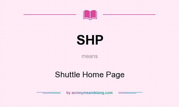 What does SHP mean? It stands for Shuttle Home Page