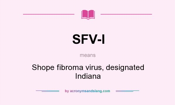 What does SFV-I mean? It stands for Shope fibroma virus, designated Indiana