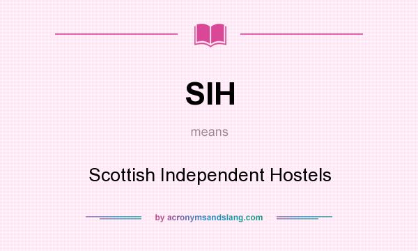 What does SIH mean? It stands for Scottish Independent Hostels