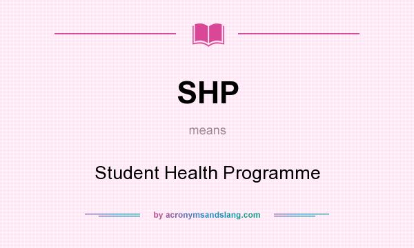 What does SHP mean? It stands for Student Health Programme