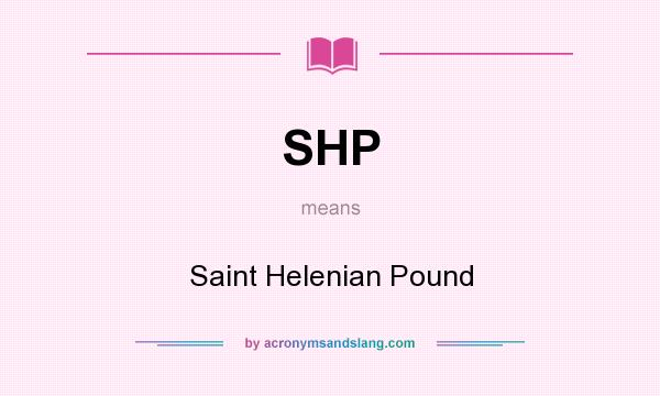 What does SHP mean? It stands for Saint Helenian Pound