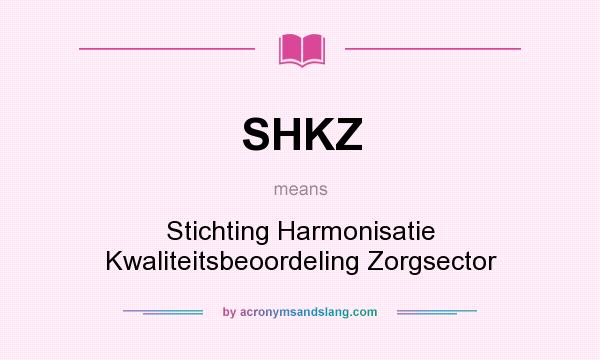 What does SHKZ mean? It stands for Stichting Harmonisatie Kwaliteitsbeoordeling Zorgsector