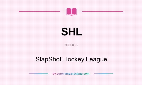 What does SHL mean? It stands for SlapShot Hockey League