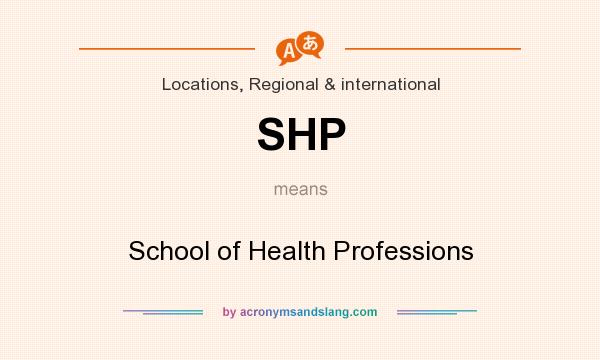 What does SHP mean? It stands for School of Health Professions