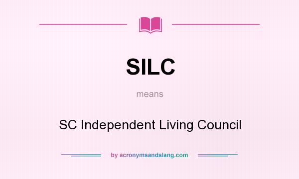 What does SILC mean? It stands for SC Independent Living Council