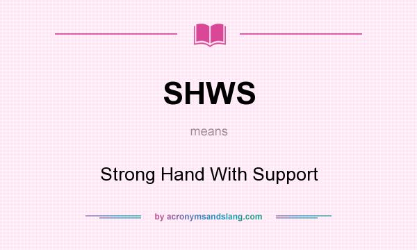 What does SHWS mean? It stands for Strong Hand With Support