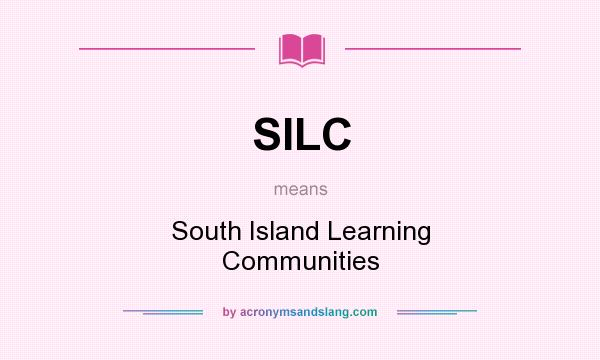 What does SILC mean? It stands for South Island Learning Communities