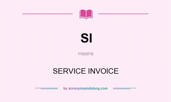 What does SI mean? It stands for SERVICE INVOICE
