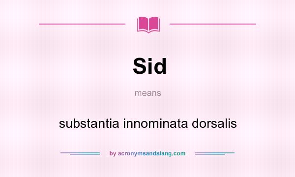What does Sid mean? It stands for substantia innominata dorsalis