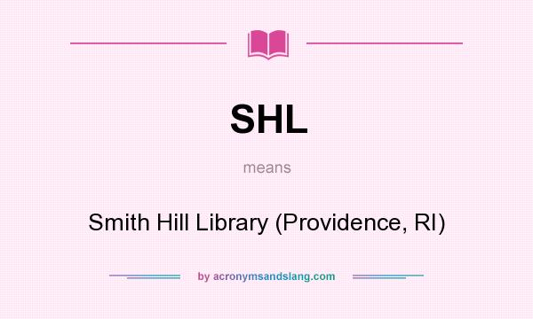 What does SHL mean? It stands for Smith Hill Library (Providence, RI)