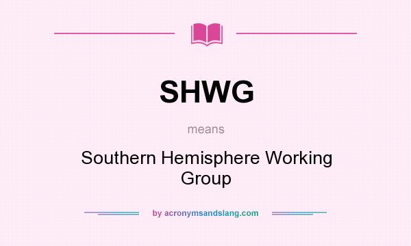 What does SHWG mean? It stands for Southern Hemisphere Working Group