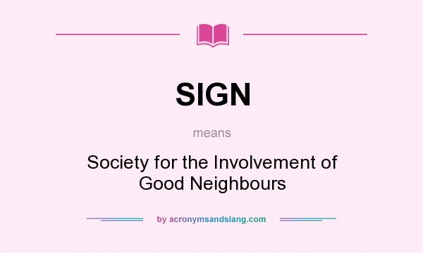 What does SIGN mean? It stands for Society for the Involvement of Good Neighbours