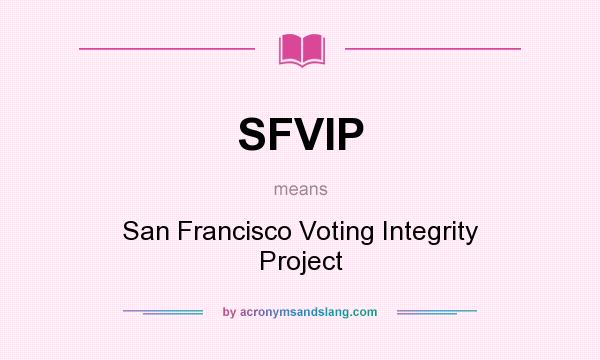 What does SFVIP mean? It stands for San Francisco Voting Integrity Project