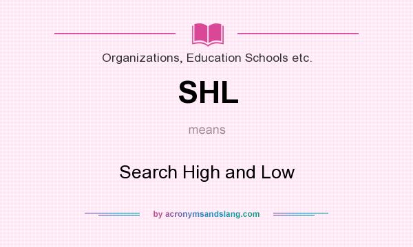 What does SHL mean? It stands for Search High and Low