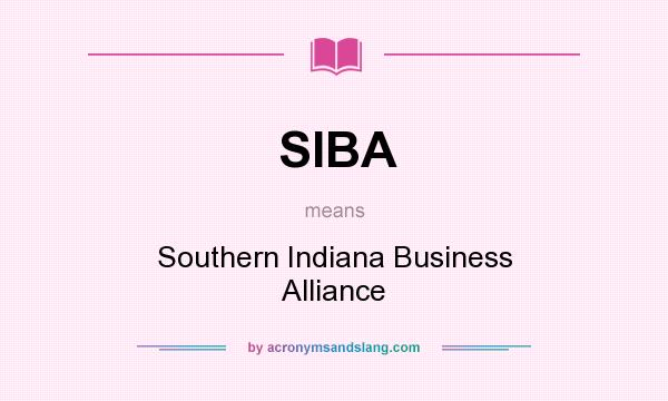 What does SIBA mean? It stands for Southern Indiana Business Alliance
