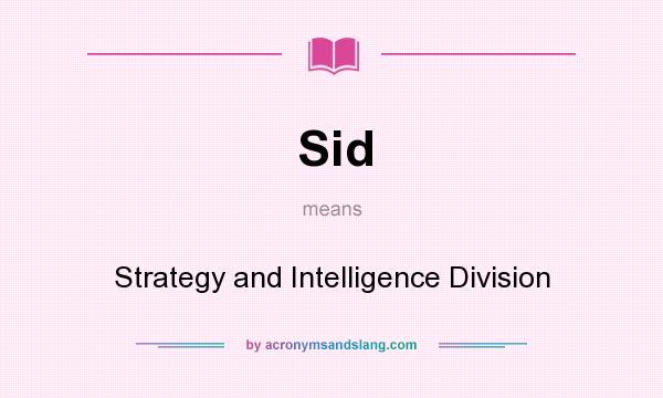 What does Sid mean? It stands for Strategy and Intelligence Division
