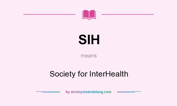 What does SIH mean? It stands for Society for InterHealth