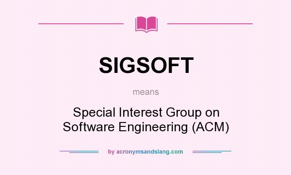 What does SIGSOFT mean? It stands for Special Interest Group on Software Engineering (ACM)