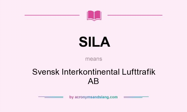 What does SILA mean? It stands for Svensk Interkontinental Lufttrafik AB
