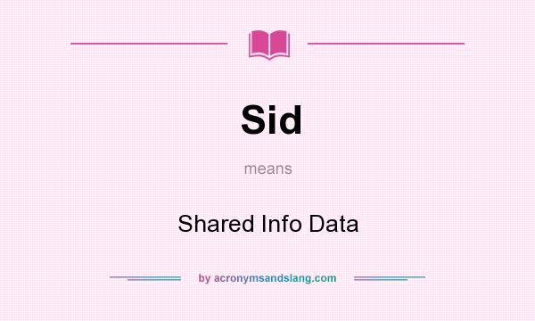 What does Sid mean? It stands for Shared Info Data