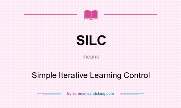 What does SILC mean? It stands for Simple Iterative Learning Control