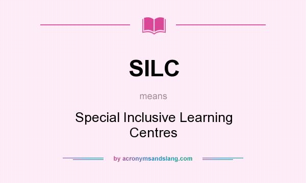 What does SILC mean? It stands for Special Inclusive Learning Centres