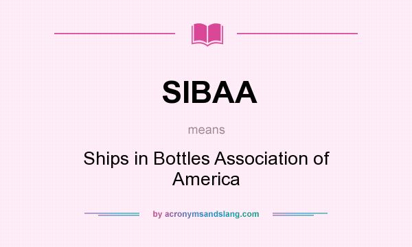 What does SIBAA mean? It stands for Ships in Bottles Association of America