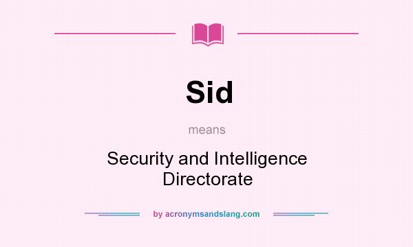 What does Sid mean? It stands for Security and Intelligence Directorate