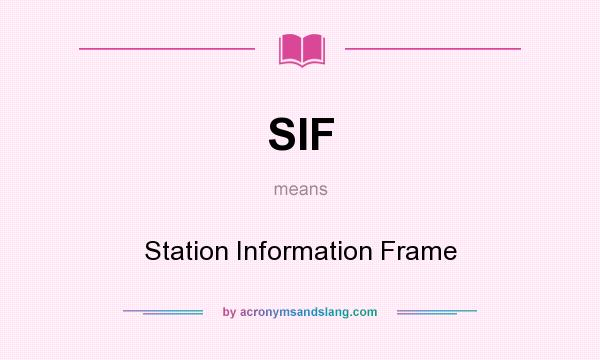 What does SIF mean? It stands for Station Information Frame