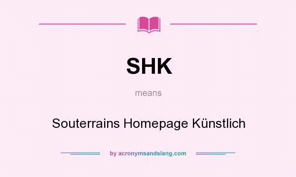 What does SHK mean? It stands for Souterrains Homepage Künstlich