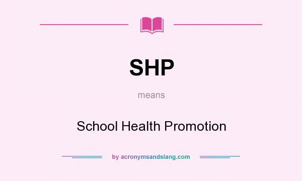 What does SHP mean? It stands for School Health Promotion
