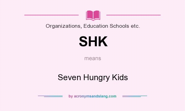 What does SHK mean? It stands for Seven Hungry Kids