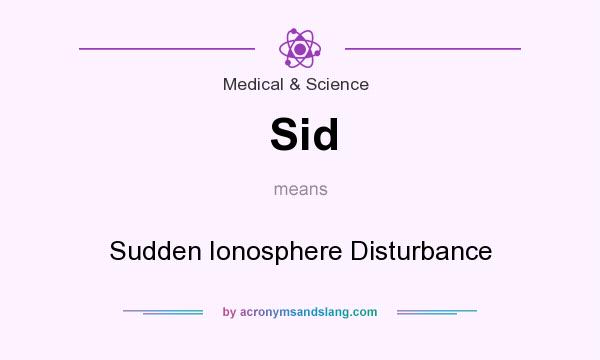 What does Sid mean? It stands for Sudden Ionosphere Disturbance