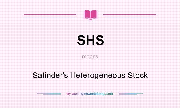 What does SHS mean? It stands for Satinder`s Heterogeneous Stock