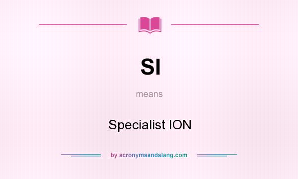 What does SI mean? It stands for Specialist ION