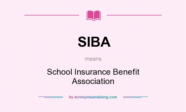 What does SIBA mean? It stands for School Insurance Benefit Association