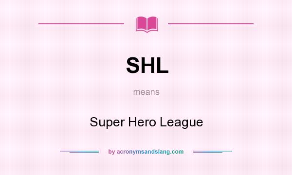 What does SHL mean? It stands for Super Hero League