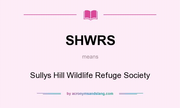 What does SHWRS mean? It stands for Sullys Hill Wildlife Refuge Society