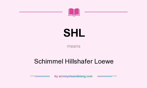 What does SHL mean? It stands for Schimmel Hillshafer Loewe