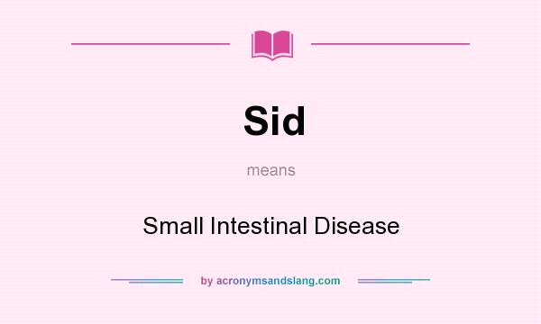 What does Sid mean? It stands for Small Intestinal Disease